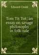 Tom Tit Tot; an essay on savage philosophy in folk-tale, Edward Clodd 