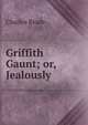 Griffith Gaunt; or, Jealously, Charles Reade 