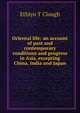 Oriental life: an account of past and contemporary conditions and progress in Asia, excepting China, India and Japan, Ethlyn T Clough 