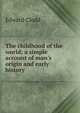 The childhood of the world; a simple account of man's origin and early history, Edward Clodd 