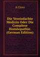 Die Vereinfachte Medizin Oder Die Complexe Homoopathie. (German Edition), A Cloro 