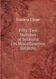 Fifty-Two Sketches of Sermons On Miscellaneous Subjects, Francis Close 