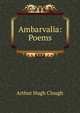 Ambarvalia: Poems, Arthur Hugh Clough 
