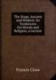 The Stage, Ancient and Modern: Its Tendencies On Morals and Religion, a Lecture, Francis Close 