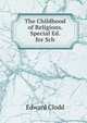 The Childhood of Religions. Special Ed. for Sch, Edward Clodd 