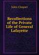 Recollections of the Private Life of General Lafayette, Jules Cloquet 