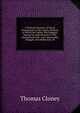 A Personal Narrative of Those Transactions in the County Wexford, in Which the Author Was Engaged, During the Awful Period of 1798: Interspersed with . Ever -Memorable Struggle, with Reflections, M, Thomas Cloney 