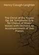 The Christ of the Andes: Op. 64. Symphonic Ode for Chorus of Mixed Voices with Orchstra, Or Accompaniment of Two Pianos, Henry Clough-Leighter 