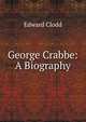George Crabbe: A Biography, Edward Clodd 