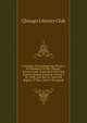 Catalogue Of Expressionist Pictures By Members Of The Chicago Literary Club: Exposed In The Club Rooms, Monday Evening, February 28, 1898, And Not To . Lest The Dignity Of The Club Be Derogated, Chicago Literary Club 