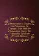 D?nonciation A Toutes Les Puissances De L'europe: D'un Plan De Conjuration Contre Sa Tranquilit? G?n?rale (French Edition), 