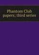 Phantom Club papers; third series, 