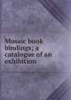 Mosaic book bindings; a catalogue of an exhibition, 