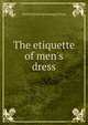 The etiquette of men's dress, Charles] [from old catalog] [Clucas 