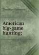 American big-game hunting;, Theodore Roosevelt 