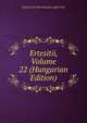 Ertesito, Volume 22 (Hungarian Edition), Rumania Erdelyi Muzeum-egylet Cluj 