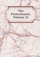 The Protectionist, Volume 24, 