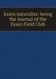 Essex naturalist: being the journal of the Essex Field Club, 