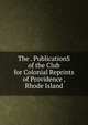 The . PublicationS of the Club for Colonial Reprints of Providence , Rhode Island, 