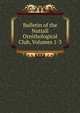 Bulletin of the Nuttall Ornithological Club, Volumes 1-3, 