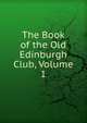 The Book of the Old Edinburgh Club, Volume 1, 