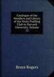 Catalogue of the Members and Library of the Hasty Pudding Club in Harvard University, Volume 12, Rogers, Bruce, 1870-1957, former owner. DLC 