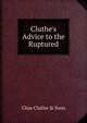 Cluthe's Advice to the Ruptured, Chas Cluthe &amp; Sons 