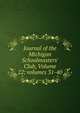 Journal of the Michigan Schoolmasters' Club, Volume 22; volumes 31-40, 