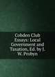 Cobden Club Essays: Local Government and Taxation, Ed. by J.W. Probyn, 