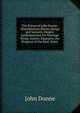 The Poems of John Donne: Miscellaneous Poems (Songs and Sonnets) Elegies. Epithalamions, Or Marriage Songs. Satires. Epigrams. the Progress of the Soul. Notes, John Donne 