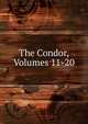 The Condor, Volumes 11-20, 