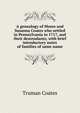 A genealogy of Moses and Susanna Coates who settled in Pennsylvania in 1717, and their descendants; with brief introductory notes of families of same name, Truman Coates 
