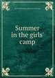 Summer in the girls' camp, Anna Worthington. [from old catal Coale 