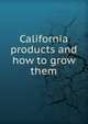 California products and how to grow them, 