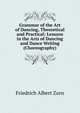 Grammar of the Art of Dancing, Theoretical and Practical: Lessons in the Arts of Dancing and Dance Writing (Choreography), Friedrich Albert Zorn 