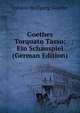 Goethes Torquato Tasso: Ein Schauspiel (German Edition), Johann Wolfgang Von Goethe 