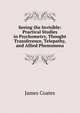 Seeing the Invisible: Practical Studies in Psychometry, Thought Transference, Telepathy, and Allied Phenomena, James Coates 