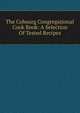 The Cobourg Congregational Cook Book: A Selection Of Tested Recipes, 
