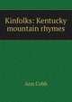 Kinfolks: Kentucky mountain rhymes, Ann Cobb 