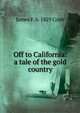 Off to California: a tale of the gold country, James F. b. 1829 Cobb 