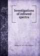 Investigations of infrared spectra, William W. 1873-1962 Coblentz 