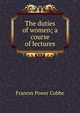 The duties of women; a course of lectures, Frances Power Cobbe 