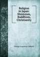 Religion in Japan: Shintoism, Buddhism, Christianity, George Augustus Cobbold 