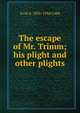 The escape of Mr. Trimm; his plight and other plights, Irvin S. 1876-1944 Cobb 
