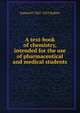 A text-book of chemistry, intended for the use of pharmaceutical and medical students, Samuel P. 1847-1923 Sadtler 