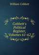 Cobbett's Political Register, Volumes 61-62, William Cobbett 