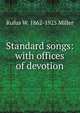Standard songs: with offices of devotion, Rufus W. 1862-1925 Miller 