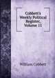 Cobbett's Weekly Political Register, Volume 11, William Cobbett 