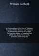 A Compendium of the Law of Nations: Founded On the Treaties and Customs of the Modern Nations of Europe: To Which Is Addes, a Complete List of All the . Year 1731 to 1788, Inclusive, Indicating the, William Cobbett 