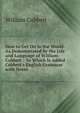 How to Get On in the World: As Demonstrated by the Life and Language of William Cobbett : To Which Is Added Cobbett's English Grammar with Notes, William Cobbett 
